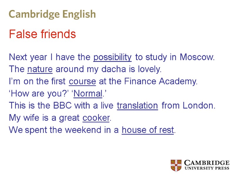 False friends  Next year I have the possibility to study in Moscow. The